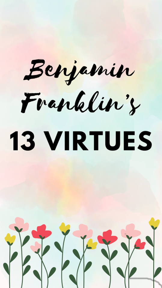 Benjamin Franklin’s 13 Virtues